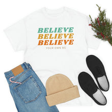 Load image into Gallery viewer, Believe Believe Believe in Your Own BS - Graphic Tee
