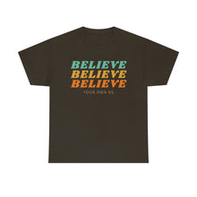 Load image into Gallery viewer, Believe Believe Believe in Your Own BS - Graphic Tee