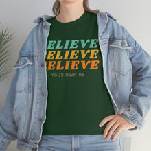 Load image into Gallery viewer, Believe Believe Believe in Your Own BS - Graphic Tee