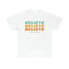 Load image into Gallery viewer, Believe Believe Believe in Your Own BS - Graphic Tee