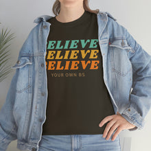 Load image into Gallery viewer, Believe Believe Believe in Your Own BS - Graphic Tee