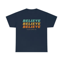 Load image into Gallery viewer, Believe Believe Believe in Your Own BS - Graphic Tee