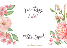 Load image into Gallery viewer, Card with pink flowers background that says: "I can't say I do! without you! pattybeeshop.com"