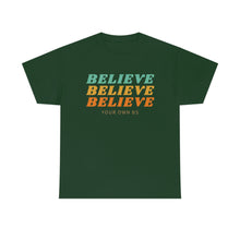 Load image into Gallery viewer, Believe Believe Believe in Your Own BS - Graphic Tee
