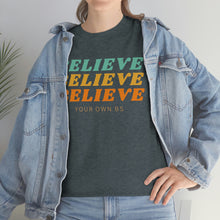 Load image into Gallery viewer, Believe Believe Believe in Your Own BS - Graphic Tee