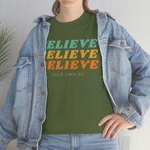Load image into Gallery viewer, Believe Believe Believe in Your Own BS - Graphic Tee