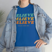 Load image into Gallery viewer, Believe Believe Believe in Your Own BS - Graphic Tee