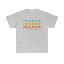Load image into Gallery viewer, Believe Believe Believe in Your Own BS - Graphic Tee