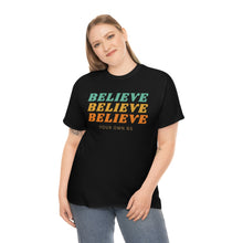 Load image into Gallery viewer, Believe Believe Believe in Your Own BS - Graphic Tee
