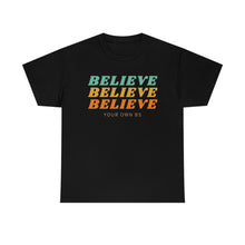 Load image into Gallery viewer, Believe Believe Believe in Your Own BS - Graphic Tee
