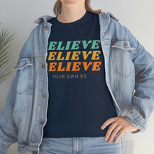 Load image into Gallery viewer, Believe Believe Believe in Your Own BS - Graphic Tee
