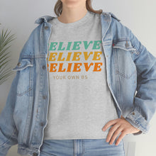Load image into Gallery viewer, Believe Believe Believe in Your Own BS - Graphic Tee
